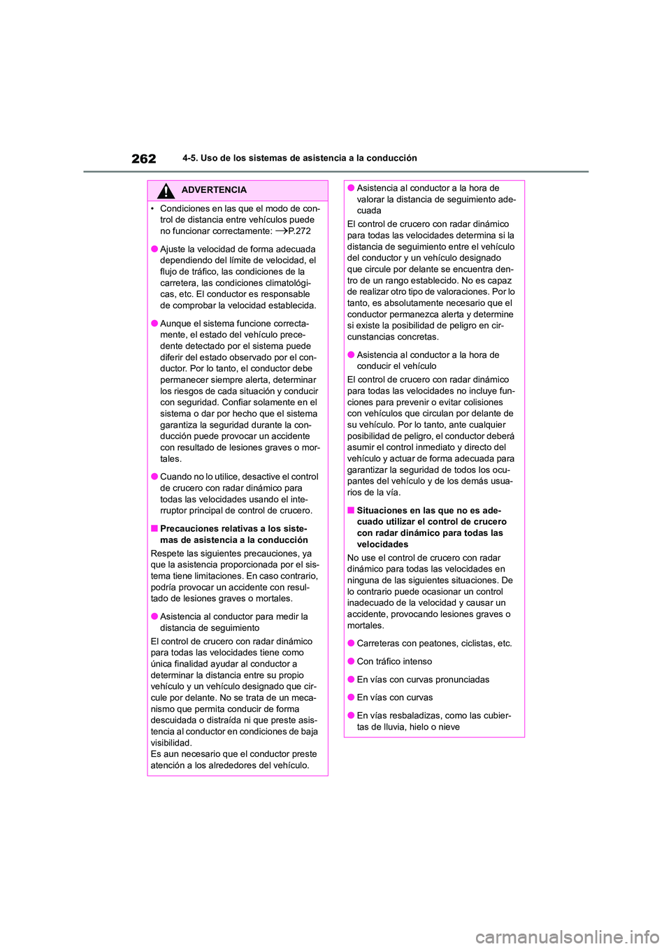 TOYOTA HIGHLANDER 2023  Manual del propietario (in Spanish) 2624-5. Uso de los sistemas de asistencia a la conducción
ADVERTENCIA
• Condiciones en las que el modo de con- 
trol de distancia entre vehículos puede 
no funcionar correctamente: P.272
●Aju