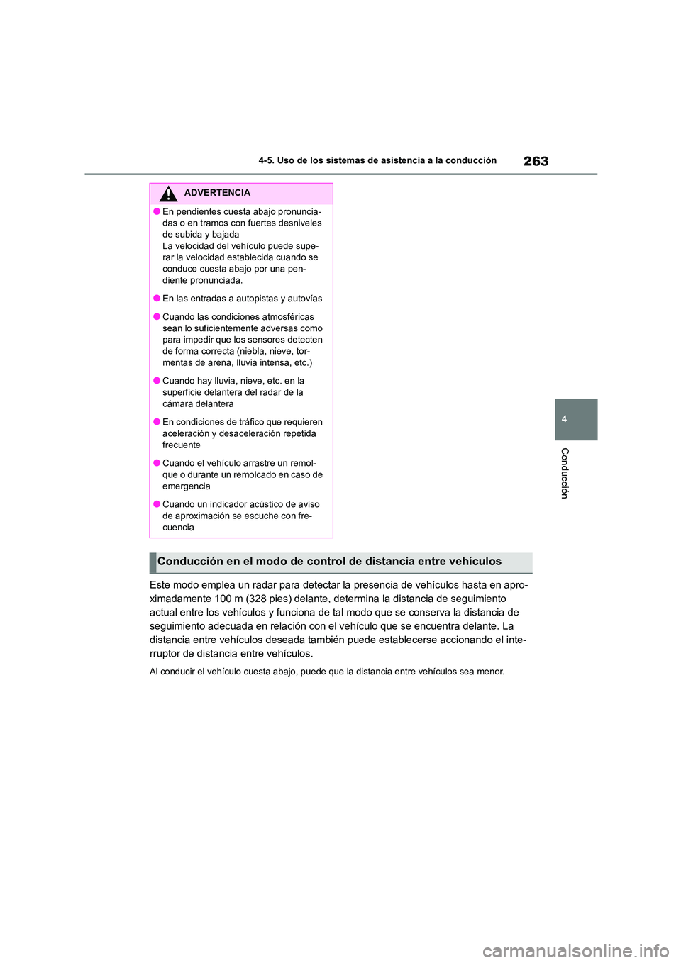 TOYOTA HIGHLANDER 2023  Manual del propietario (in Spanish) 263
4 
4-5. Uso de los sistemas de asistencia a la conducción
Conducción
Este modo emplea un radar para detectar la presencia de vehículos hasta en apro- 
ximadamente 100 m (328 pies) delante, dete