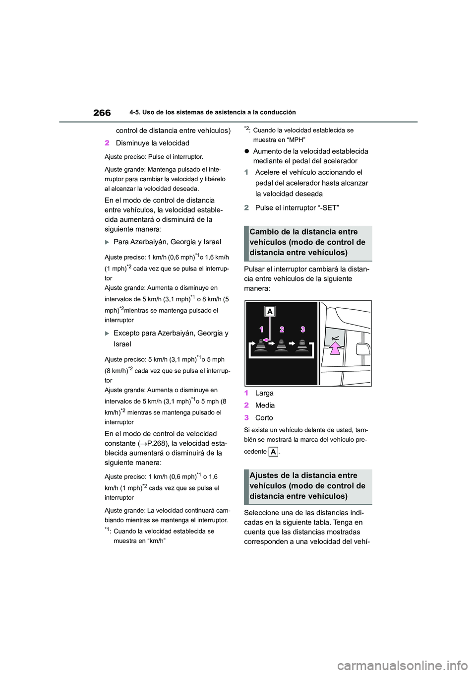TOYOTA HIGHLANDER 2023  Manual del propietario (in Spanish) 2664-5. Uso de los sistemas de asistencia a la conducción
control de distancia entre vehículos) 
2 Disminuye la velocidad
Ajuste preciso: Pulse el interruptor. 
Ajuste grande: Mantenga pulsado el in