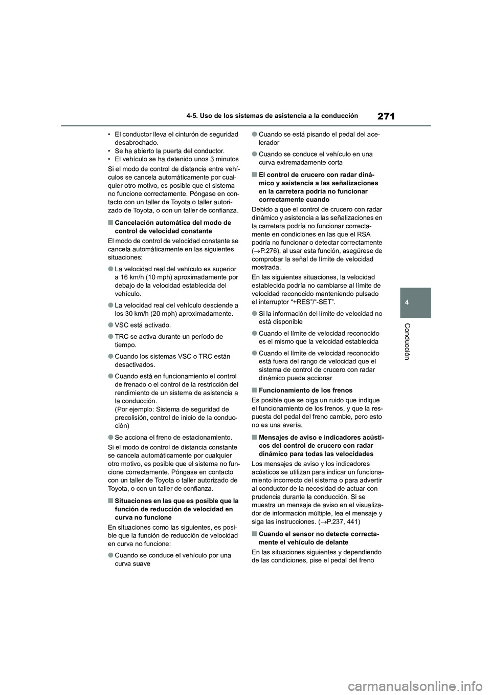 TOYOTA HIGHLANDER 2023  Manual del propietario (in Spanish) 271
4 
4-5. Uso de los sistemas de asistencia a la conducción
Conducción
• El conductor lleva el cinturón de seguridad  desabrochado. 
• Se ha abierto la puerta del conductor.
• El vehículo 