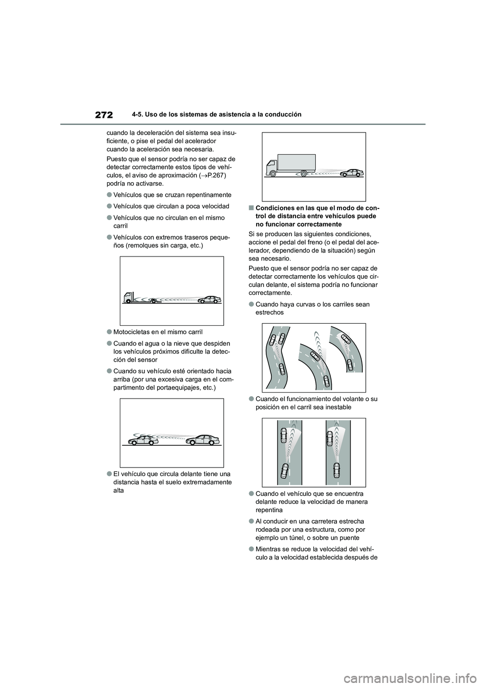 TOYOTA HIGHLANDER 2023  Manual del propietario (in Spanish) 2724-5. Uso de los sistemas de asistencia a la conducción 
cuando la deceleración del sistema sea insu- ficiente, o pise el pedal del acelerador  
cuando la aceleración sea necesaria. 
Puesto que e