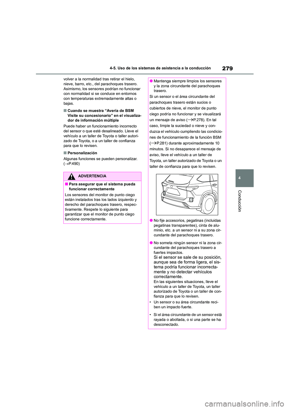 TOYOTA HIGHLANDER 2023 Manual del propietario (in Spanish) 279
4
4-5. Uso de los sistemas de asistencia a la conducción
Conducción
volver a la normalidad tras retirar el hielo, nieve, barro, etc., del parachoques trasero.
Asimismo, los sensores podrían TOYOTA HIGHLANDER 2023 Manual del propietario (in Spanish) 279
4
4-5. Uso de los sistemas de asistencia a la conducción
Conducción
volver a la normalidad tras retirar el hielo, nieve, barro, etc., del parachoques trasero.
Asimismo, los sensores podrían