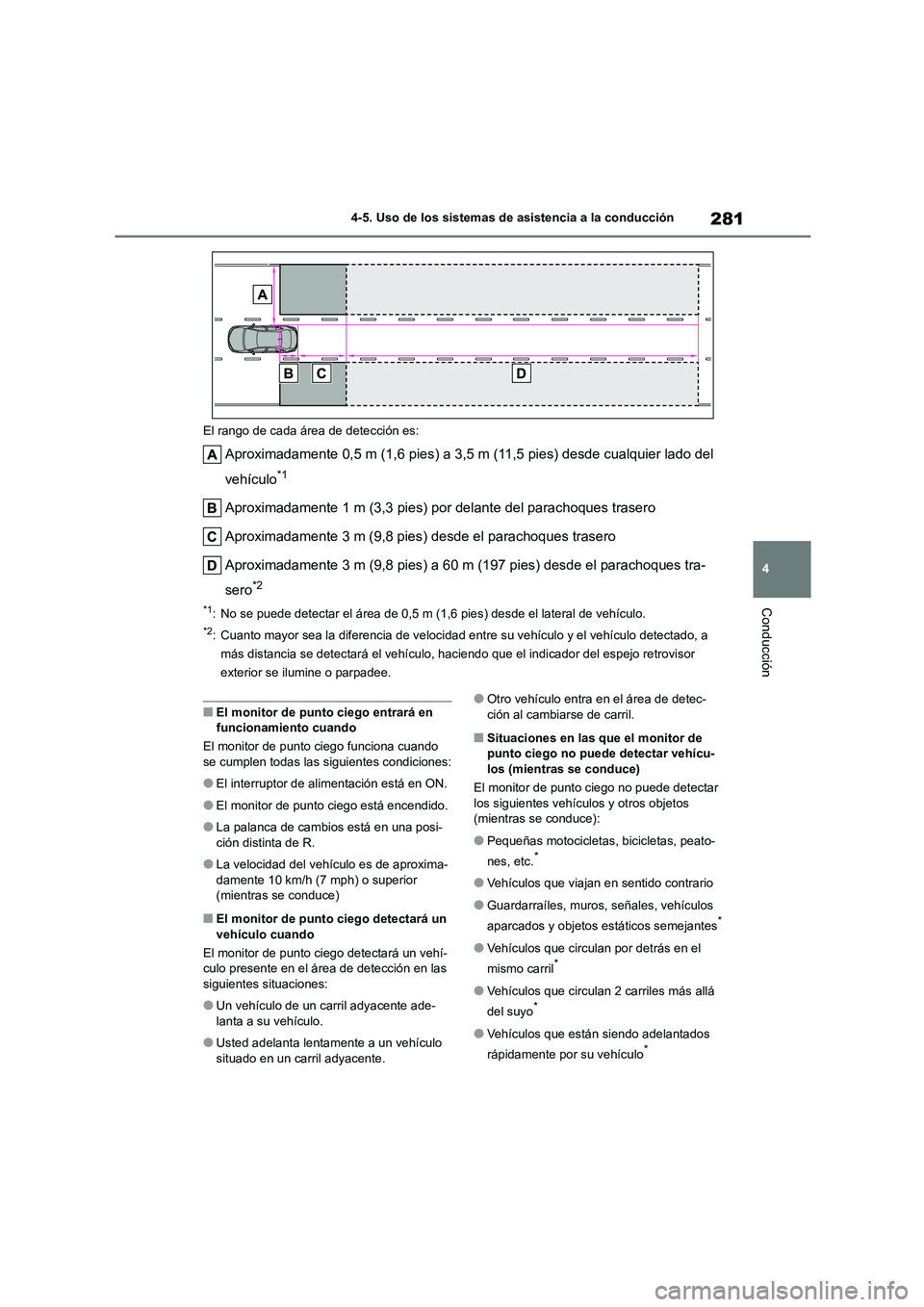 TOYOTA HIGHLANDER 2023 Manual del propietario (in Spanish) 281
4
4-5. Uso de los sistemas de asistencia a la conducción
Conducción
El rango de cada área de detección es:
Aproximadamente 0,5 m (1,6 pies) a 3,5 m (11,5 pies) desde cualquier lado del
veh TOYOTA HIGHLANDER 2023 Manual del propietario (in Spanish) 281
4
4-5. Uso de los sistemas de asistencia a la conducción
Conducción
El rango de cada área de detección es:
Aproximadamente 0,5 m (1,6 pies) a 3,5 m (11,5 pies) desde cualquier lado del
veh