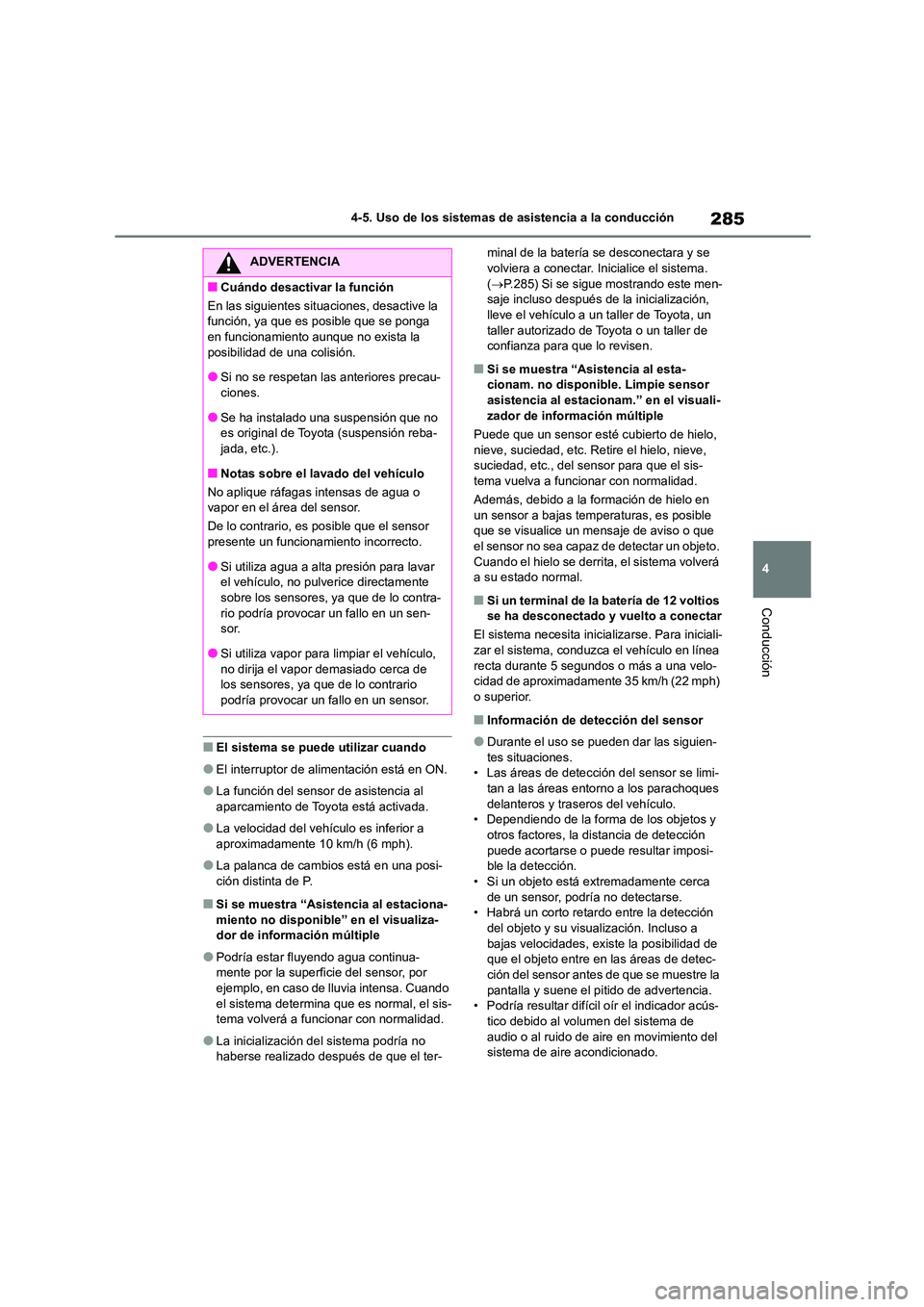TOYOTA HIGHLANDER 2023 Manual del propietario (in Spanish) 285
4
4-5. Uso de los sistemas de asistencia a la conducción
Conducción
■El sistema se puede utilizar cuando
●El interruptor de alimentación está en ON.
●La función del sensor de asistenci TOYOTA HIGHLANDER 2023 Manual del propietario (in Spanish) 285
4
4-5. Uso de los sistemas de asistencia a la conducción
Conducción
■El sistema se puede utilizar cuando
●El interruptor de alimentación está en ON.
●La función del sensor de asistenci