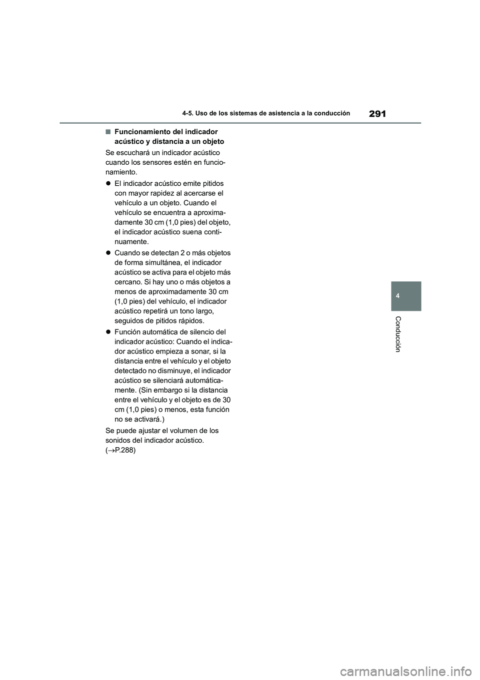 TOYOTA HIGHLANDER 2023 Manual del propietario (in Spanish) 291
4
4-5. Uso de los sistemas de asistencia a la conducción
Conducción
■Funcionamiento del indicador
acústico y distancia a un objeto
Se escuchará un indicador acústico
cuando los sensor TOYOTA HIGHLANDER 2023 Manual del propietario (in Spanish) 291
4
4-5. Uso de los sistemas de asistencia a la conducción
Conducción
■Funcionamiento del indicador
acústico y distancia a un objeto
Se escuchará un indicador acústico
cuando los sensor