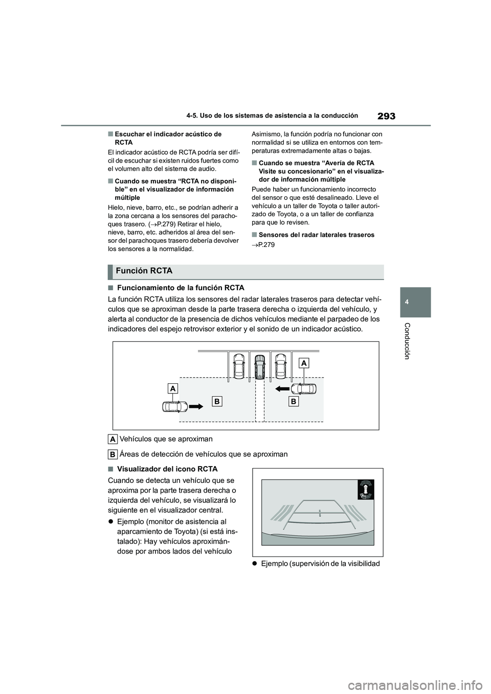 TOYOTA HIGHLANDER 2023 Manual del propietario (in Spanish) 293
4
4-5. Uso de los sistemas de asistencia a la conducción
Conducción
■Escuchar el indicador acústico de RCTA
El indicador acústico de RCTA podría ser difí-
cil de escuchar si existen ru TOYOTA HIGHLANDER 2023 Manual del propietario (in Spanish) 293
4
4-5. Uso de los sistemas de asistencia a la conducción
Conducción
■Escuchar el indicador acústico de RCTA
El indicador acústico de RCTA podría ser difí-
cil de escuchar si existen ru