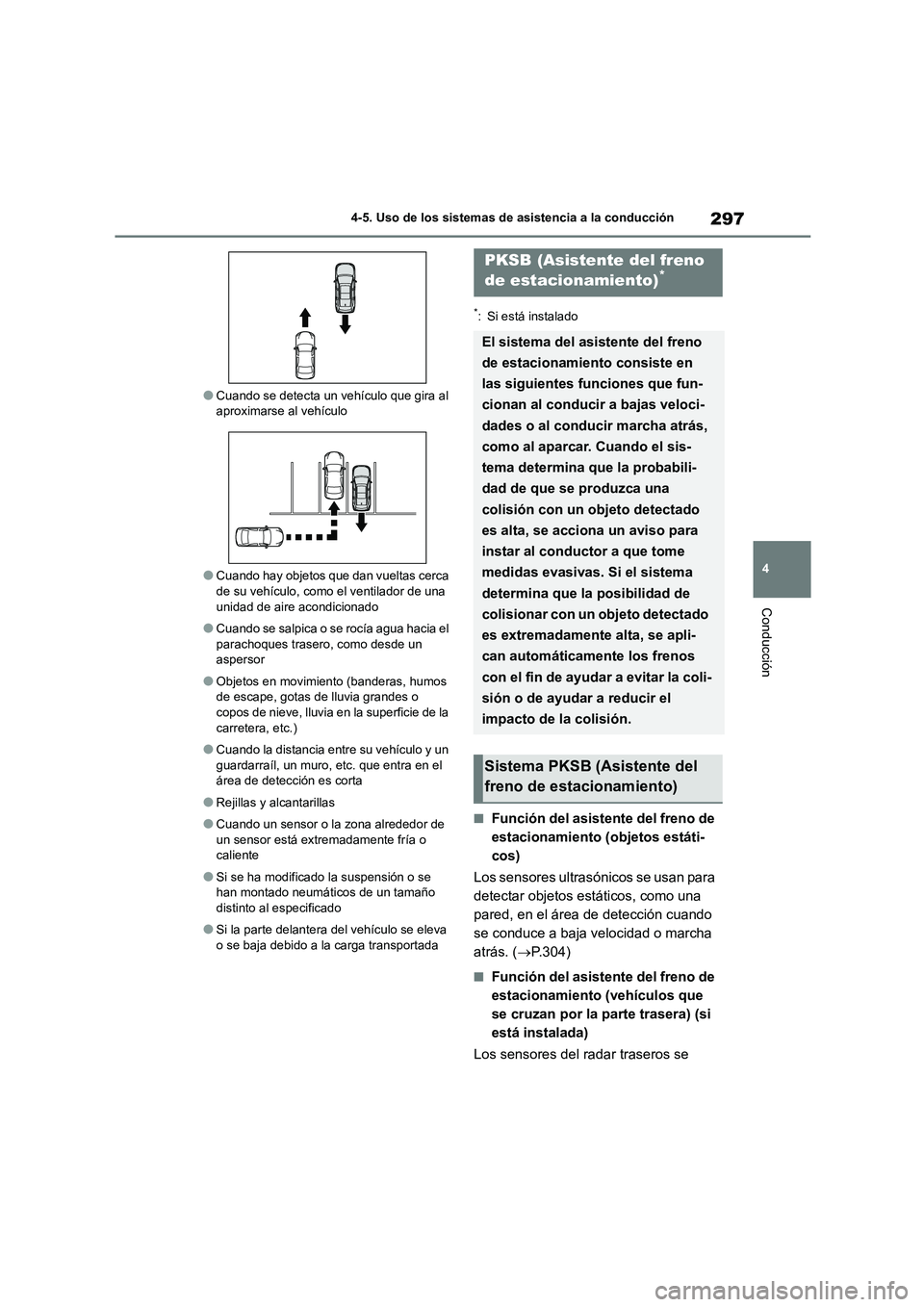 TOYOTA HIGHLANDER 2023 Manual del propietario (in Spanish) 297
4
4-5. Uso de los sistemas de asistencia a la conducción
Conducción
●Cuando se detecta un vehículo que gira al aproximarse al vehículo
●Cuando hay objetos que dan vueltas cerca
de su v TOYOTA HIGHLANDER 2023 Manual del propietario (in Spanish) 297
4
4-5. Uso de los sistemas de asistencia a la conducción
Conducción
●Cuando se detecta un vehículo que gira al aproximarse al vehículo
●Cuando hay objetos que dan vueltas cerca
de su v