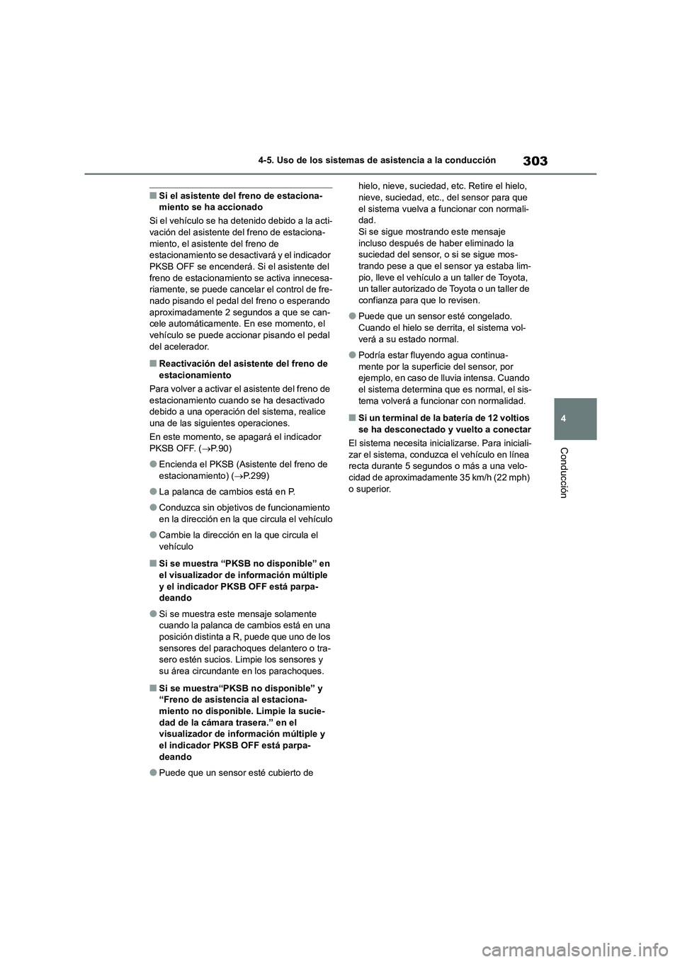 TOYOTA HIGHLANDER 2023  Manual del propietario (in Spanish) 303
4 
4-5. Uso de los sistemas de asistencia a la conducción
Conducción
■Si el asistente del freno de estaciona- miento se ha accionado 
Si el vehículo se ha detenido debido a la acti- 
vación 