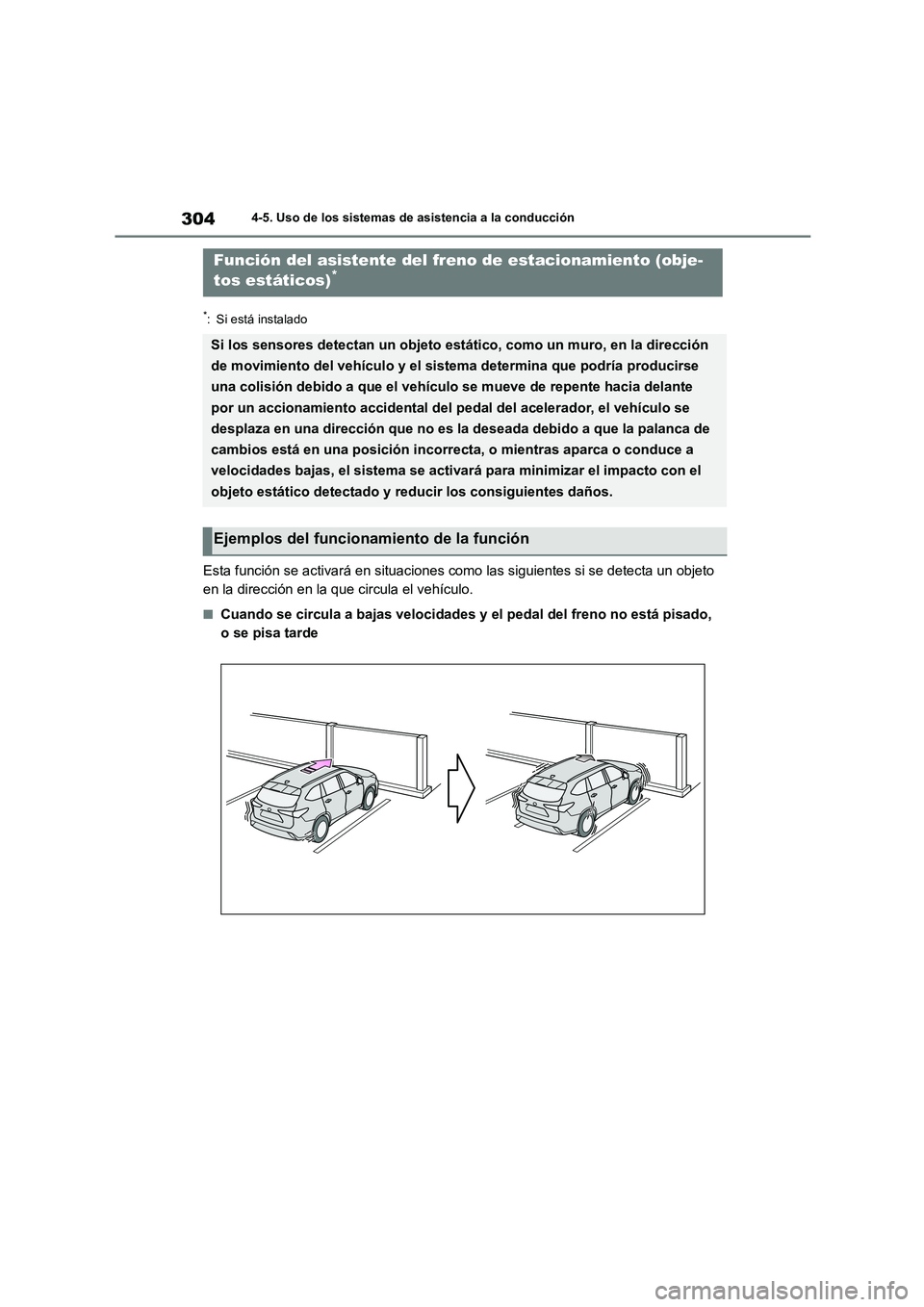 TOYOTA HIGHLANDER 2023  Manual del propietario (in Spanish) 3044-5. Uso de los sistemas de asistencia a la conducción
*: Si está instalado
Esta función se activará en situaciones como las siguientes si se detecta un objeto  
en la dirección en la que circ