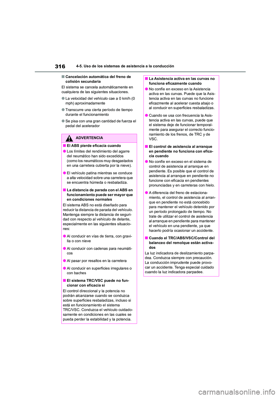 TOYOTA HIGHLANDER 2023 Manual del propietario (in Spanish) 3164-5. Uso de los sistemas de asistencia a la conducción
■Cancelación automática del freno de colisión secundaria
El sistema se cancela automáticamente en
cualquiera de las sigui entes sit TOYOTA HIGHLANDER 2023 Manual del propietario (in Spanish) 3164-5. Uso de los sistemas de asistencia a la conducción
■Cancelación automática del freno de colisión secundaria
El sistema se cancela automáticamente en
cualquiera de las sigui entes sit