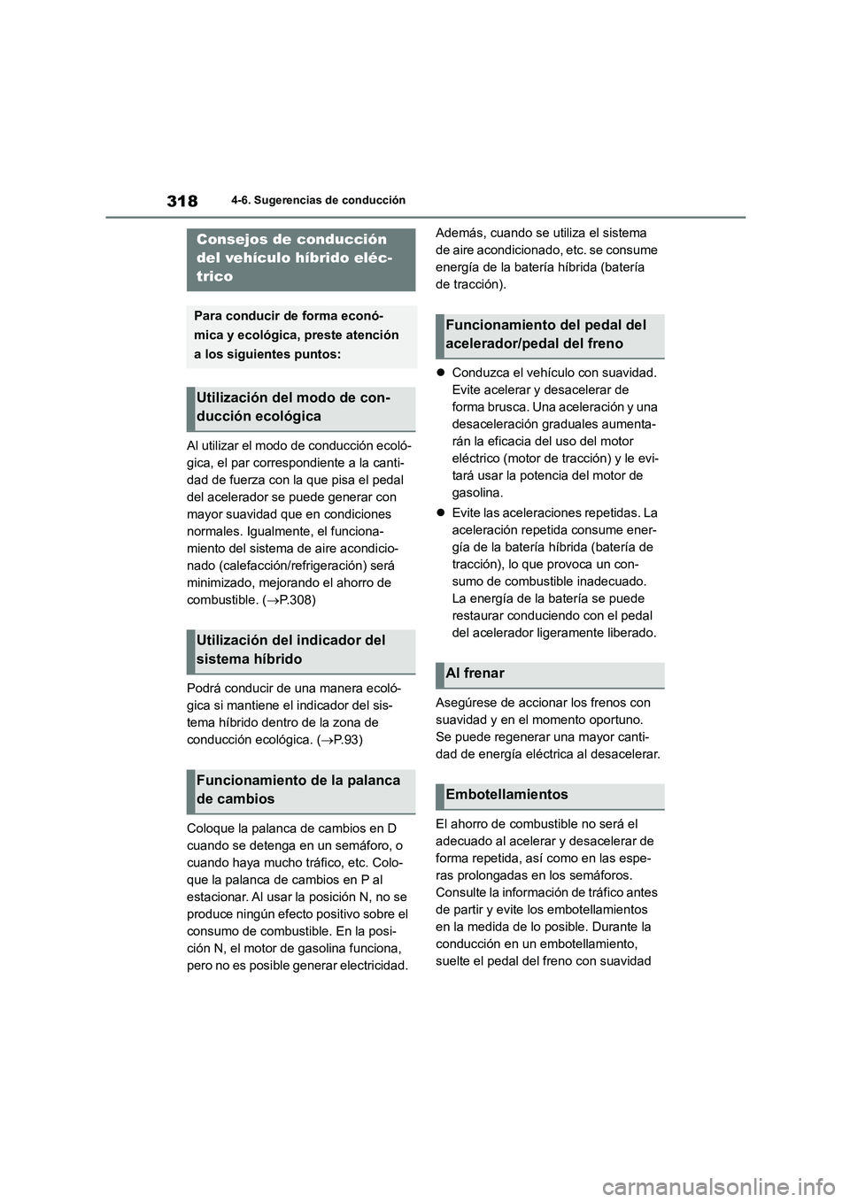 TOYOTA HIGHLANDER 2023 Manual del propietario (in Spanish) 3184-6. Sugerencias de conducción
4-6.Sugerencias de conducción
Al utilizar el modo de conducción ecoló-
gica, el par correspondiente a la canti-
dad de fuerza con la que pisa el pedal
del acele TOYOTA HIGHLANDER 2023 Manual del propietario (in Spanish) 3184-6. Sugerencias de conducción
4-6.Sugerencias de conducción
Al utilizar el modo de conducción ecoló-
gica, el par correspondiente a la canti-
dad de fuerza con la que pisa el pedal
del acele