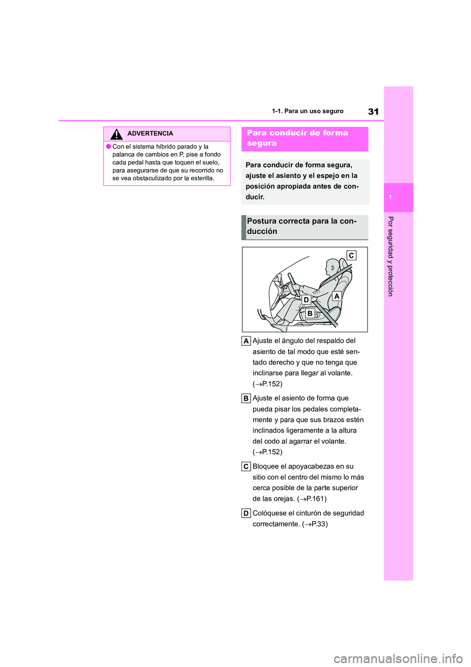TOYOTA HIGHLANDER 2023 Manual del propietario (in Spanish) 31
1
1-1. Para un uso seguro
Por seguridad y protección
Ajuste el ángulo del respaldo del
asiento de tal modo que esté sen-
tado derecho y que no tenga que
inclinarse para llegar al volante.
TOYOTA HIGHLANDER 2023 Manual del propietario (in Spanish) 31
1
1-1. Para un uso seguro
Por seguridad y protección
Ajuste el ángulo del respaldo del
asiento de tal modo que esté sen-
tado derecho y que no tenga que
inclinarse para llegar al volante.