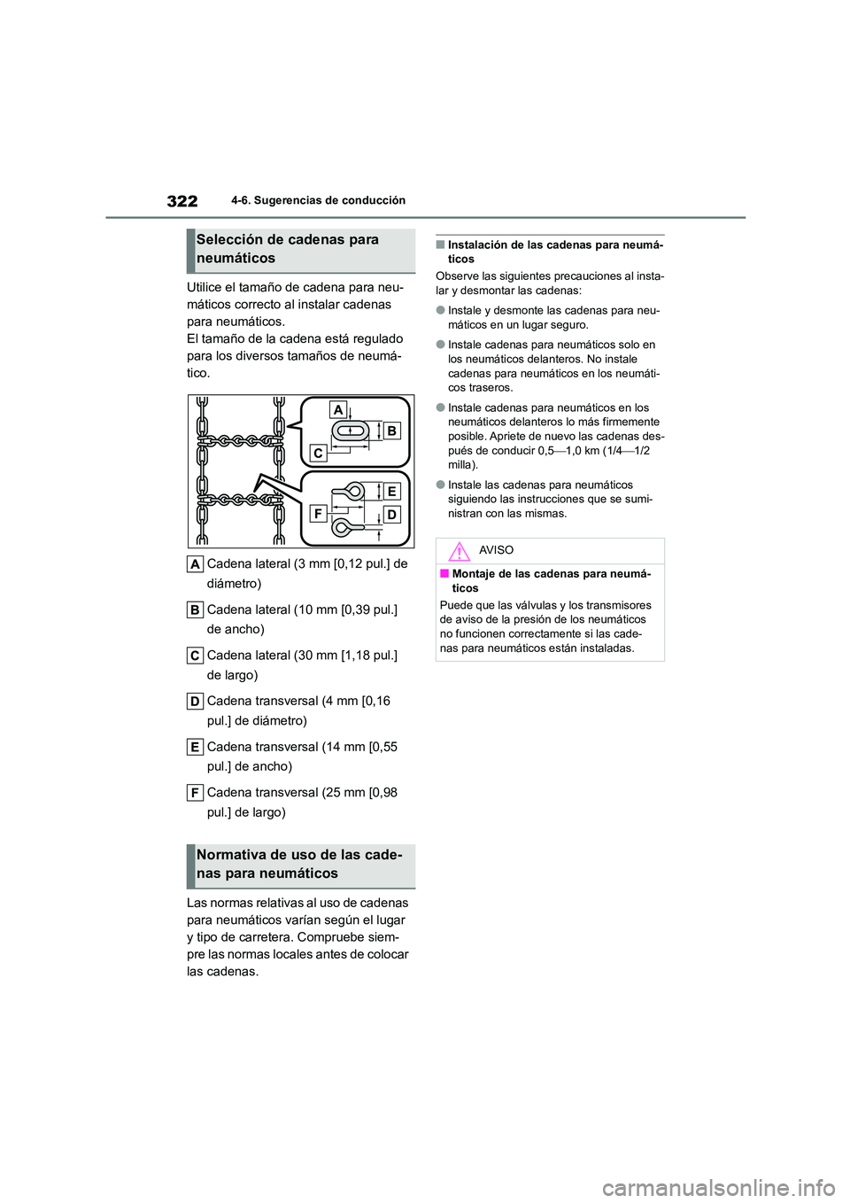 TOYOTA HIGHLANDER 2023  Manual del propietario (in Spanish) 3224-6. Sugerencias de conducción
Utilice el tamaño de cadena para neu- 
máticos correcto al instalar cadenas 
para neumáticos.
El tamaño de la cadena está regulado 
para los diversos tamaños d