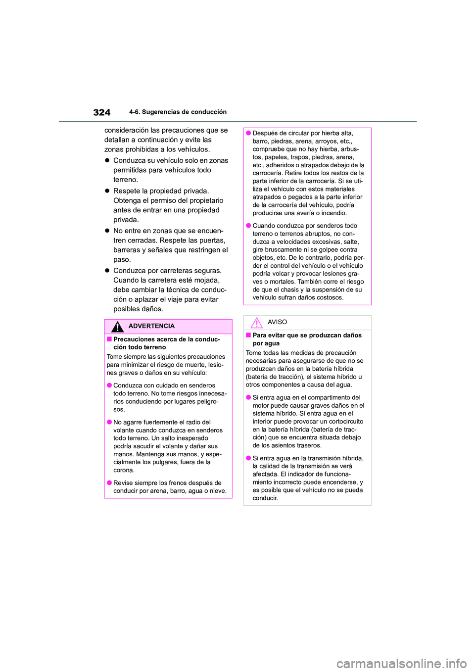 TOYOTA HIGHLANDER 2023  Manual del propietario (in Spanish) 3244-6. Sugerencias de conducción
consideración las precauciones que se  
detallan a continuación y evite las 
zonas prohibidas a los vehículos. 
 Conduzca su vehículo solo en zonas  
permitid