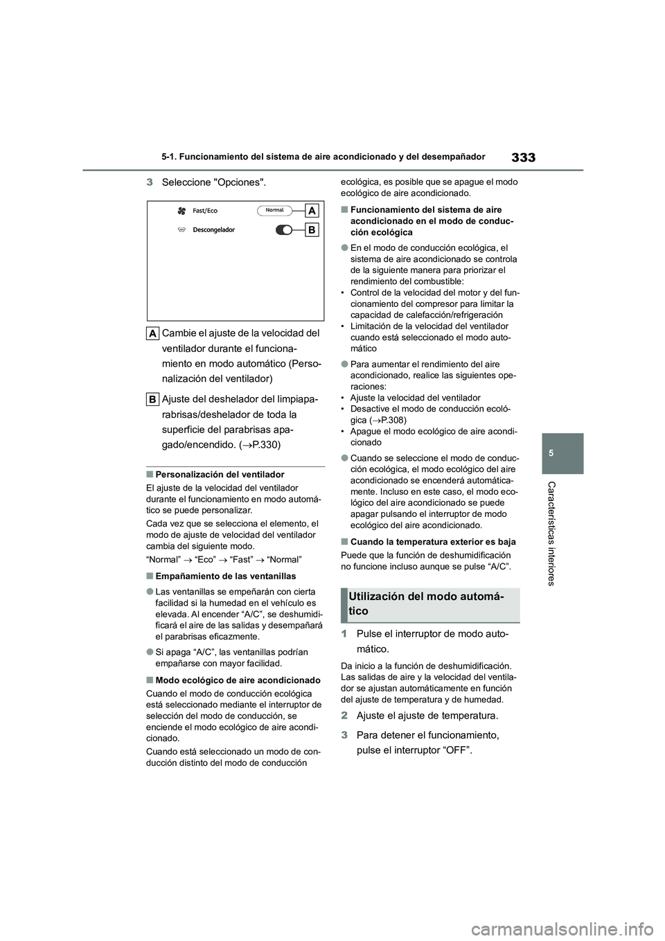TOYOTA HIGHLANDER 2023 Manual del propietario (in Spanish) 333
5
5-1. Funcionamiento del sistema de aire acondicionado y del desempañador
Características interiores
3 Seleccione "Opciones".
Cambie el ajuste de la velocidad del
ventilador durante el func TOYOTA HIGHLANDER 2023 Manual del propietario (in Spanish) 333
5
5-1. Funcionamiento del sistema de aire acondicionado y del desempañador
Características interiores
3 Seleccione "Opciones".
Cambie el ajuste de la velocidad del
ventilador durante el func