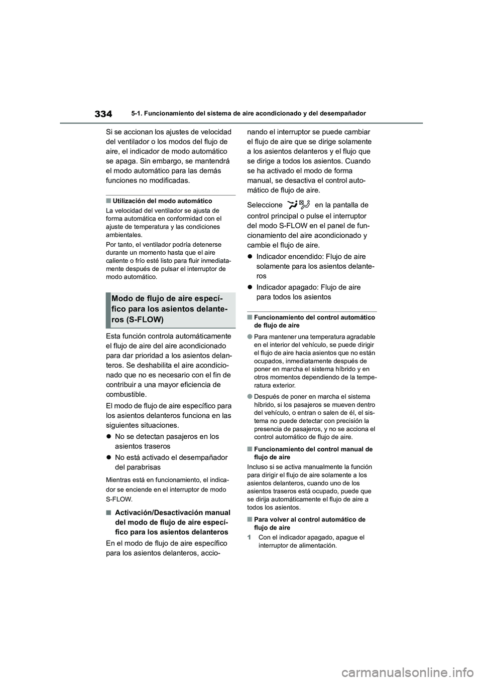 TOYOTA HIGHLANDER 2023 Manual del propietario (in Spanish) 3345-1. Funcionamiento del sistema de aire acondicionado y del desempañador
Si se accionan los ajustes de velocidad
del ventilador o los modos del flujo de
aire, el indicador de modo automático
TOYOTA HIGHLANDER 2023 Manual del propietario (in Spanish) 3345-1. Funcionamiento del sistema de aire acondicionado y del desempañador
Si se accionan los ajustes de velocidad
del ventilador o los modos del flujo de
aire, el indicador de modo automático