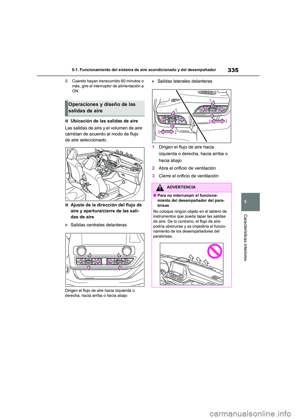 TOYOTA HIGHLANDER 2023 Manual del propietario (in Spanish) 335
5
5-1. Funcionamiento del sistema de aire acondicionado y del desempañador
Características interiores
2 Cuando hayan transcurrido 60 minutos o más, gire el interruptor de alimentación a
ON TOYOTA HIGHLANDER 2023 Manual del propietario (in Spanish) 335
5
5-1. Funcionamiento del sistema de aire acondicionado y del desempañador
Características interiores
2 Cuando hayan transcurrido 60 minutos o más, gire el interruptor de alimentación a
ON