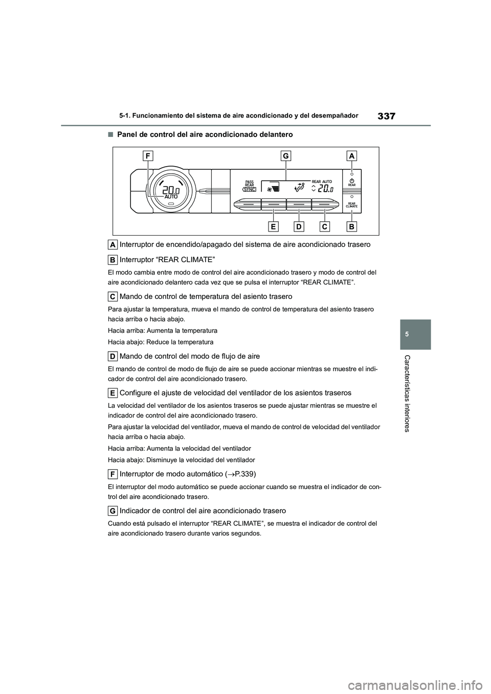 TOYOTA HIGHLANDER 2023 Manual del propietario (in Spanish) 337
5
5-1. Funcionamiento del sistema de aire acondicionado y del desempañador
Características interiores
■Panel de control del aire acondicionado delantero
Interruptor de encendido/apagado del TOYOTA HIGHLANDER 2023 Manual del propietario (in Spanish) 337
5
5-1. Funcionamiento del sistema de aire acondicionado y del desempañador
Características interiores
■Panel de control del aire acondicionado delantero
Interruptor de encendido/apagado del