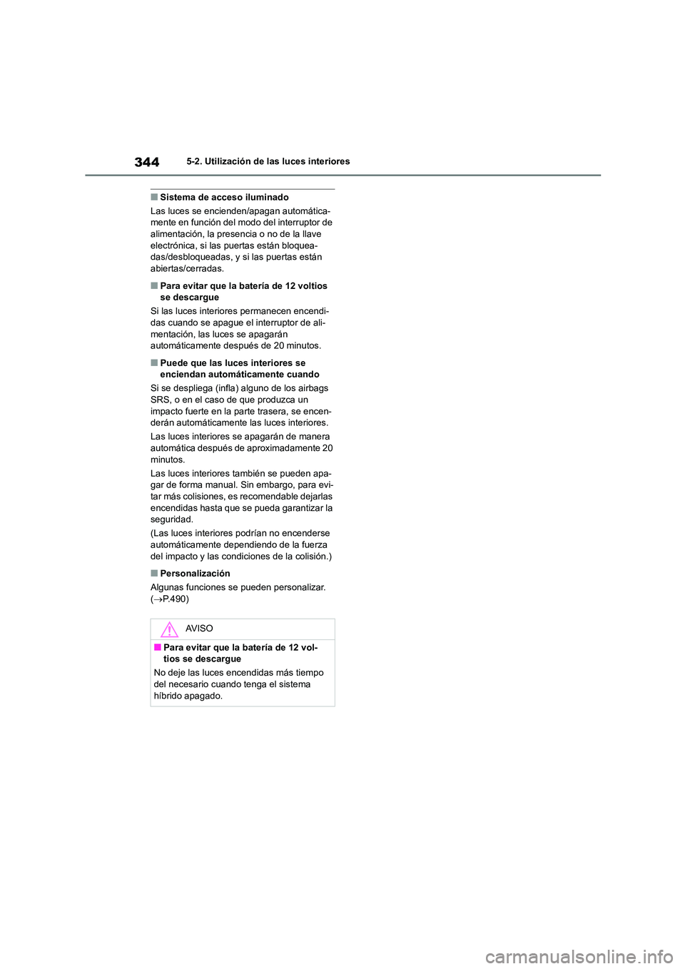 TOYOTA HIGHLANDER 2023 Manual del propietario (in Spanish) 3445-2. Utilización de las luces interiores
■Sistema de acceso iluminado
Las luces se encienden/apagan automática- mente en función del modo del interruptor de
alimentación, la presencia o no TOYOTA HIGHLANDER 2023 Manual del propietario (in Spanish) 3445-2. Utilización de las luces interiores
■Sistema de acceso iluminado
Las luces se encienden/apagan automática- mente en función del modo del interruptor de
alimentación, la presencia o no