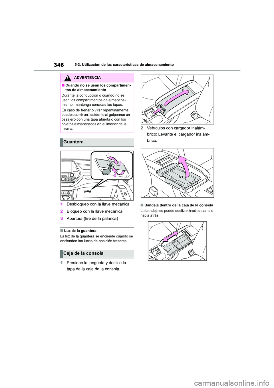 TOYOTA HIGHLANDER 2023 Manual del propietario (in Spanish) 3465-3. Utilización de las características de almacenamiento
1Desbloqueo con la llave mecánica
2 Bloqueo con la llave mecánica
3 Apertura (tire de la palanca)
■Luz de la guantera
La luz de la TOYOTA HIGHLANDER 2023 Manual del propietario (in Spanish) 3465-3. Utilización de las características de almacenamiento
1Desbloqueo con la llave mecánica
2 Bloqueo con la llave mecánica
3 Apertura (tire de la palanca)
■Luz de la guantera
La luz de la