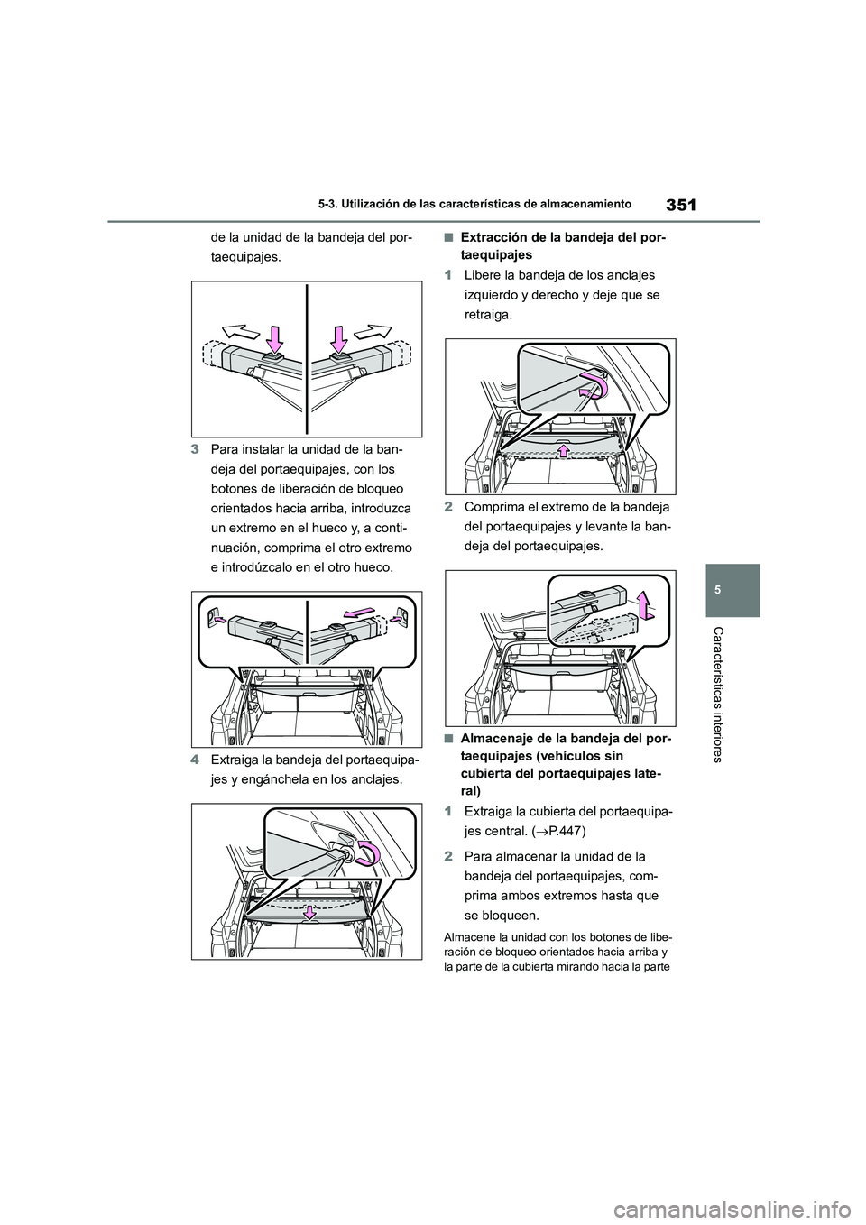 TOYOTA HIGHLANDER 2023  Manual del propietario (in Spanish) 351
5 
5-3. Utilización de las características de almacenamiento
Características interiores
de la unidad de la bandeja del por- 
taequipajes. 
3 Para instalar la unidad de la ban- 
deja del portaeq