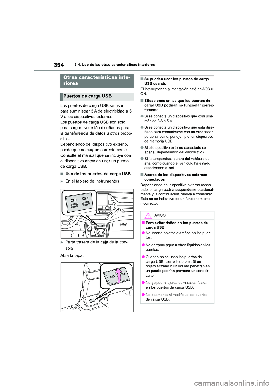 TOYOTA HIGHLANDER 2023  Manual del propietario (in Spanish) 3545-4. Uso de las otras características interiores
5-4.Uso de las otras características interiores
Los puertos de carga USB se usan  
para suministrar 3 A de electricidad a 5 
V a los dispositivos 