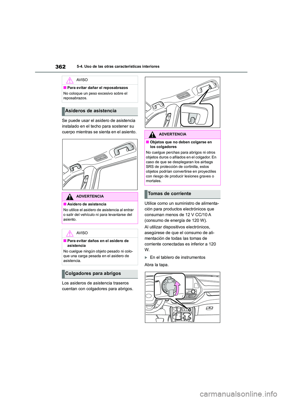 TOYOTA HIGHLANDER 2023  Manual del propietario (in Spanish) 3625-4. Uso de las otras características interiores
Se puede usar el asidero de asistencia  
instalado en el techo para sostener su  
cuerpo mientras se sienta en el asiento. 
Los asideros de asisten