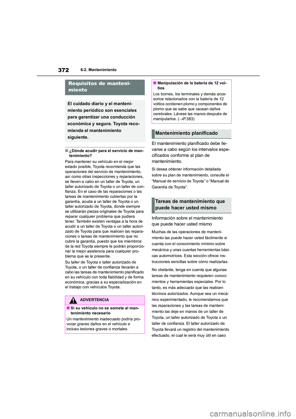 TOYOTA HIGHLANDER 2023  Manual del propietario (in Spanish) 3726-2. Mantenimiento
6-2.Mantenimiento
■¿Dónde acudir para el servicio de man- 
tenimiento? 
Para mantener su vehículo en el mejor  
estado posible, Toyota recomienda que las  operaciones del se