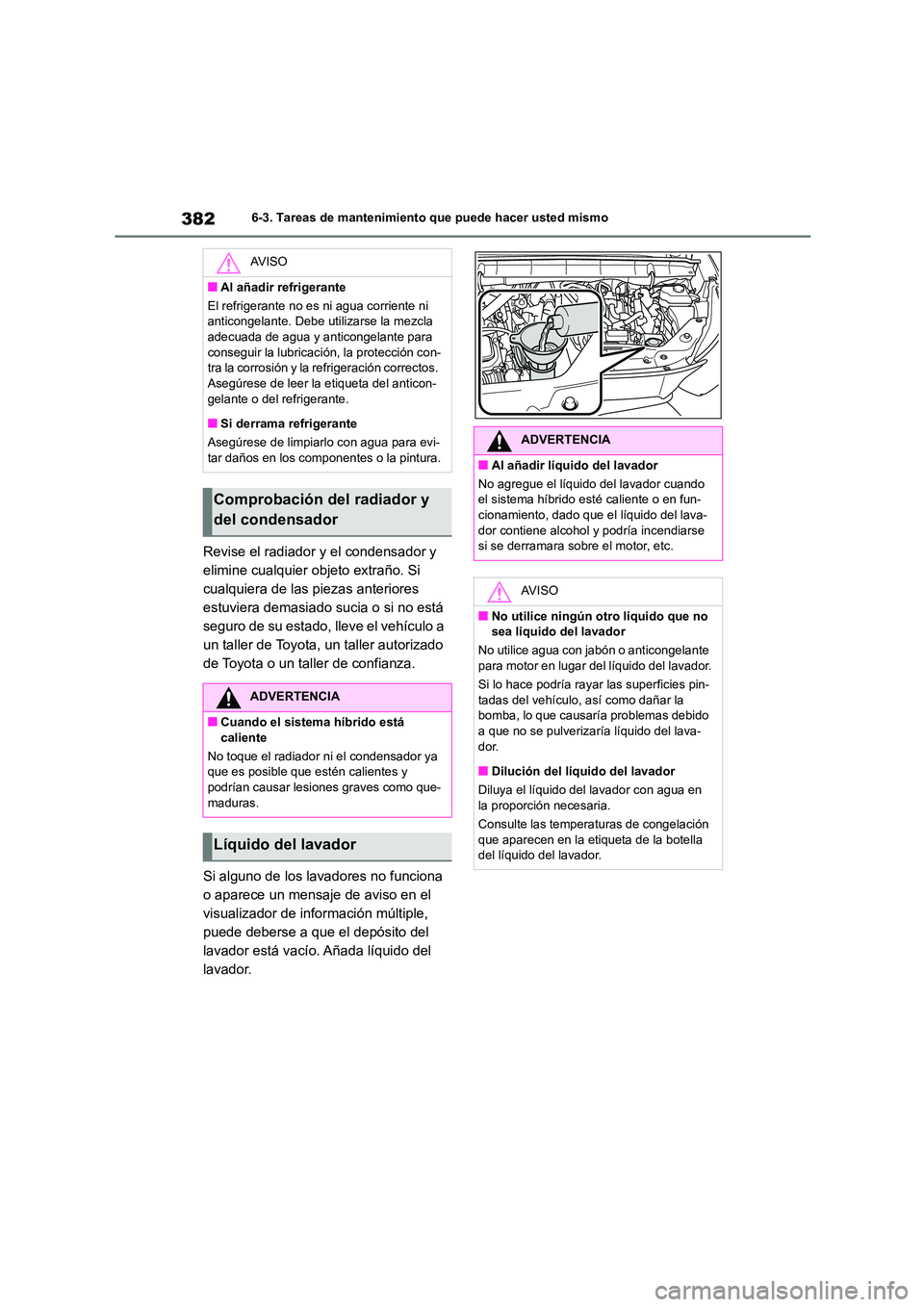 TOYOTA HIGHLANDER 2023 Manual del propietario (in Spanish) 3826-3. Tareas de mantenimiento que puede hacer usted mismo
Revise el radiador y el condensador y
elimine cualquier objeto extraño. Si
cualquiera de las piezas anteriores
estuviera demasiado suci TOYOTA HIGHLANDER 2023 Manual del propietario (in Spanish) 3826-3. Tareas de mantenimiento que puede hacer usted mismo
Revise el radiador y el condensador y
elimine cualquier objeto extraño. Si
cualquiera de las piezas anteriores
estuviera demasiado suci