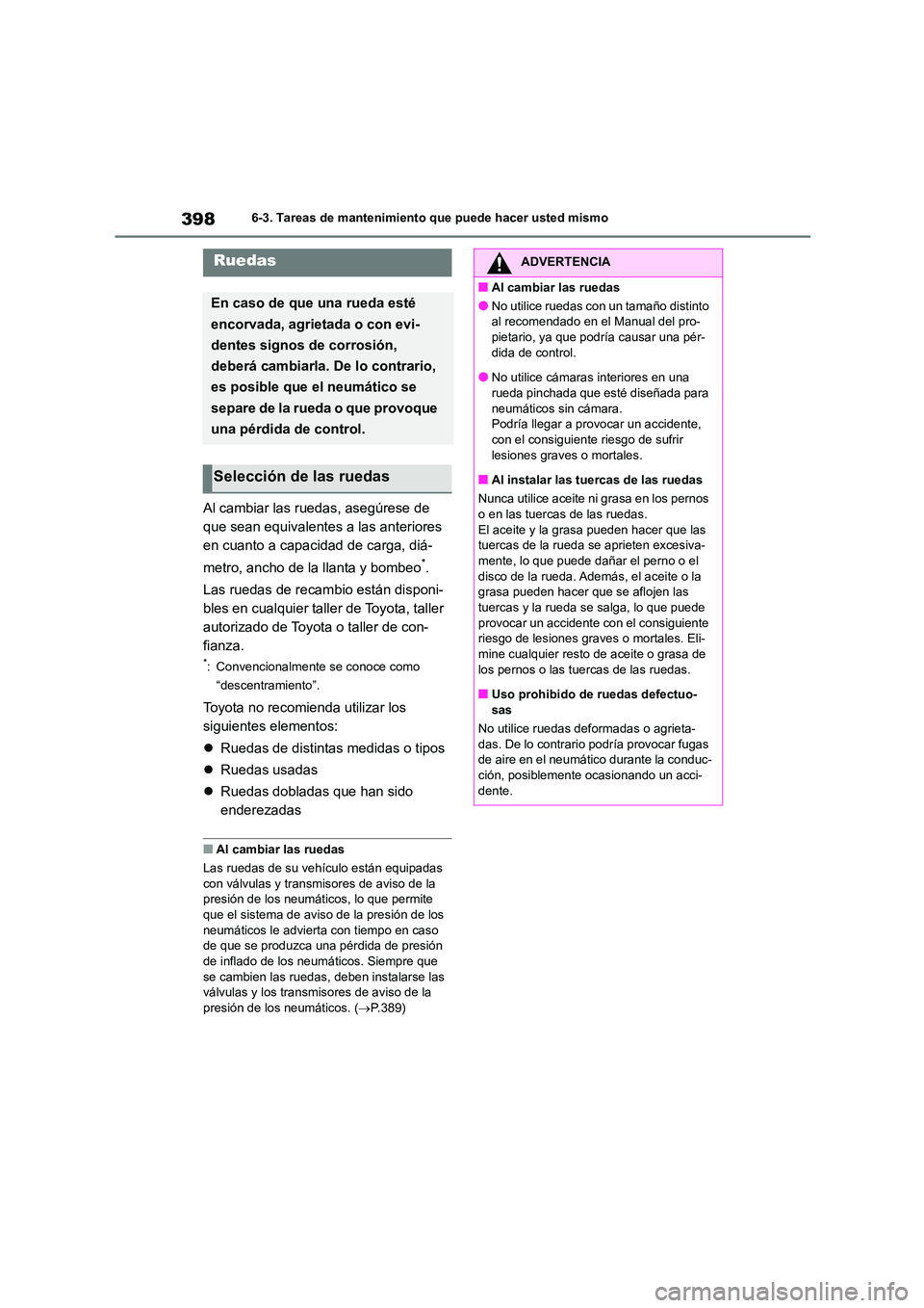 TOYOTA HIGHLANDER 2023  Manual del propietario (in Spanish) 3986-3. Tareas de mantenimiento que puede hacer usted mismo
Al cambiar las ruedas, asegúrese de  
que sean equivalentes a las anteriores 
en cuanto a capacidad de carga, diá- 
metro, ancho de la lla