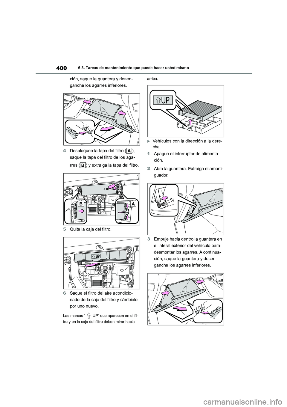 TOYOTA HIGHLANDER 2023  Manual del propietario (in Spanish) 4006-3. Tareas de mantenimiento que puede hacer usted mismo
ción, saque la guantera y desen- 
ganche los agarres inferiores. 
4 Desbloquee la tapa del filtro ( ),  
saque la tapa del filtro de los ag