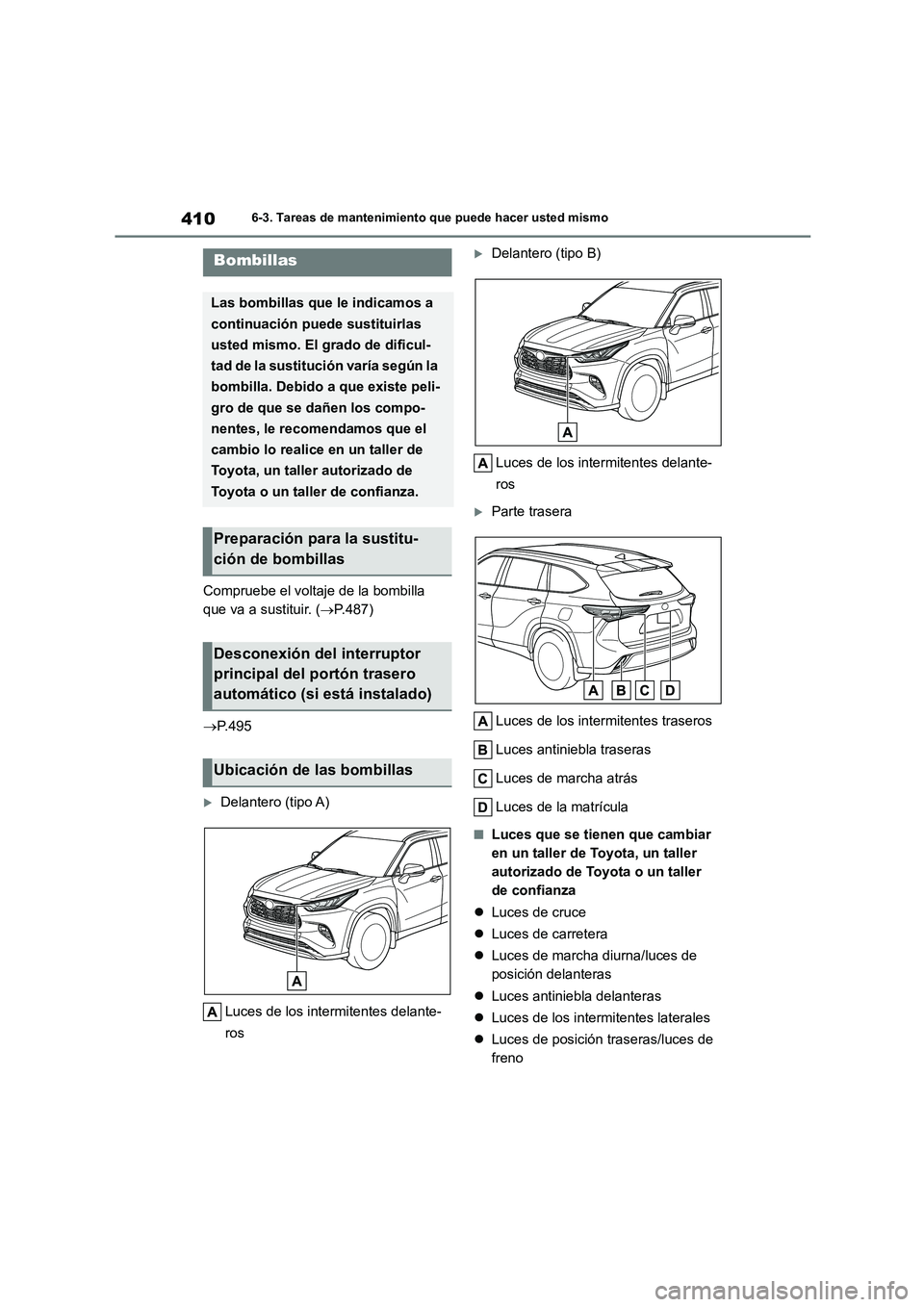 TOYOTA HIGHLANDER 2023  Manual del propietario (in Spanish) 4106-3. Tareas de mantenimiento que puede hacer usted mismo
Compruebe el voltaje de la bombilla  
que va a sustituir. ( P.487) 
 P.495
Delantero (tipo A) 
Luces de los intermitentes delante- 