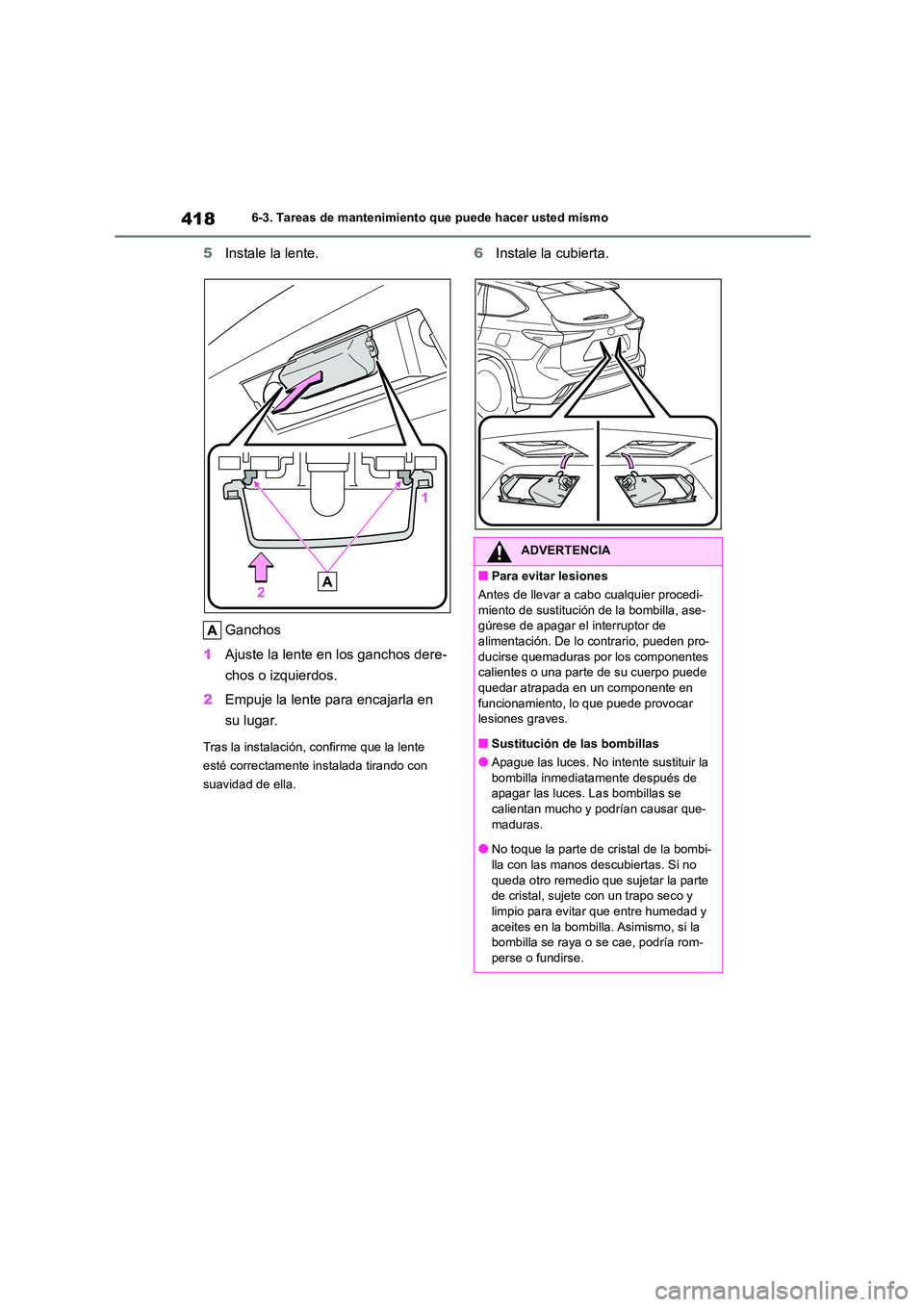 TOYOTA HIGHLANDER 2023  Manual del propietario (in Spanish) 4186-3. Tareas de mantenimiento que puede hacer usted mismo
5Instale la lente. 
Ganchos 
1 Ajuste la lente en los ganchos dere- 
chos o izquierdos. 
2 Empuje la lente para encajarla en  
su lugar.
Tra