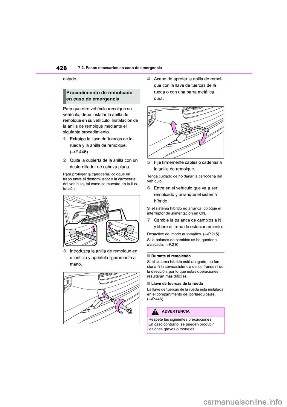 TOYOTA HIGHLANDER 2023  Manual del propietario (in Spanish) 4287-2. Pasos necesarios en caso de emergencia
estado. 
Para que otro vehículo remolque su  
vehículo, debe instalar la anilla de 
remolque en su vehículo. Instalación de 
la anilla de remolque me