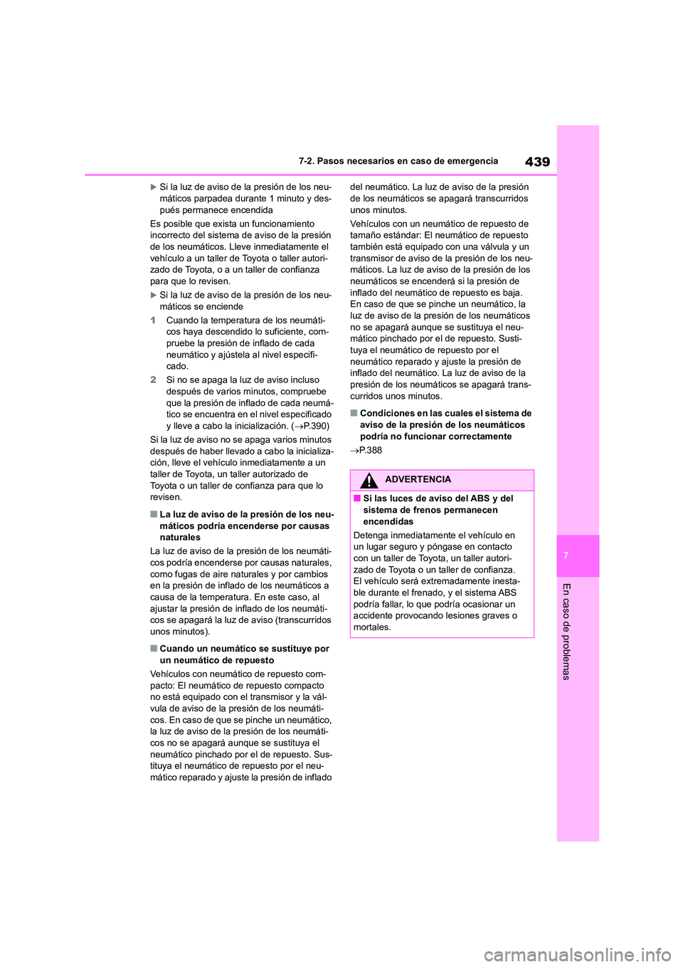 TOYOTA HIGHLANDER 2023 Manual del propietario (in Spanish) 439
7
7-2. Pasos necesarios en caso de emergencia
En caso de problemas
Si la luz de aviso de la presión de los neu- máticos parpadea durante 1 minuto y des-
pués permanece encendida
Es posibl TOYOTA HIGHLANDER 2023 Manual del propietario (in Spanish) 439
7
7-2. Pasos necesarios en caso de emergencia
En caso de problemas
Si la luz de aviso de la presión de los neu- máticos parpadea durante 1 minuto y des-
pués permanece encendida
Es posibl