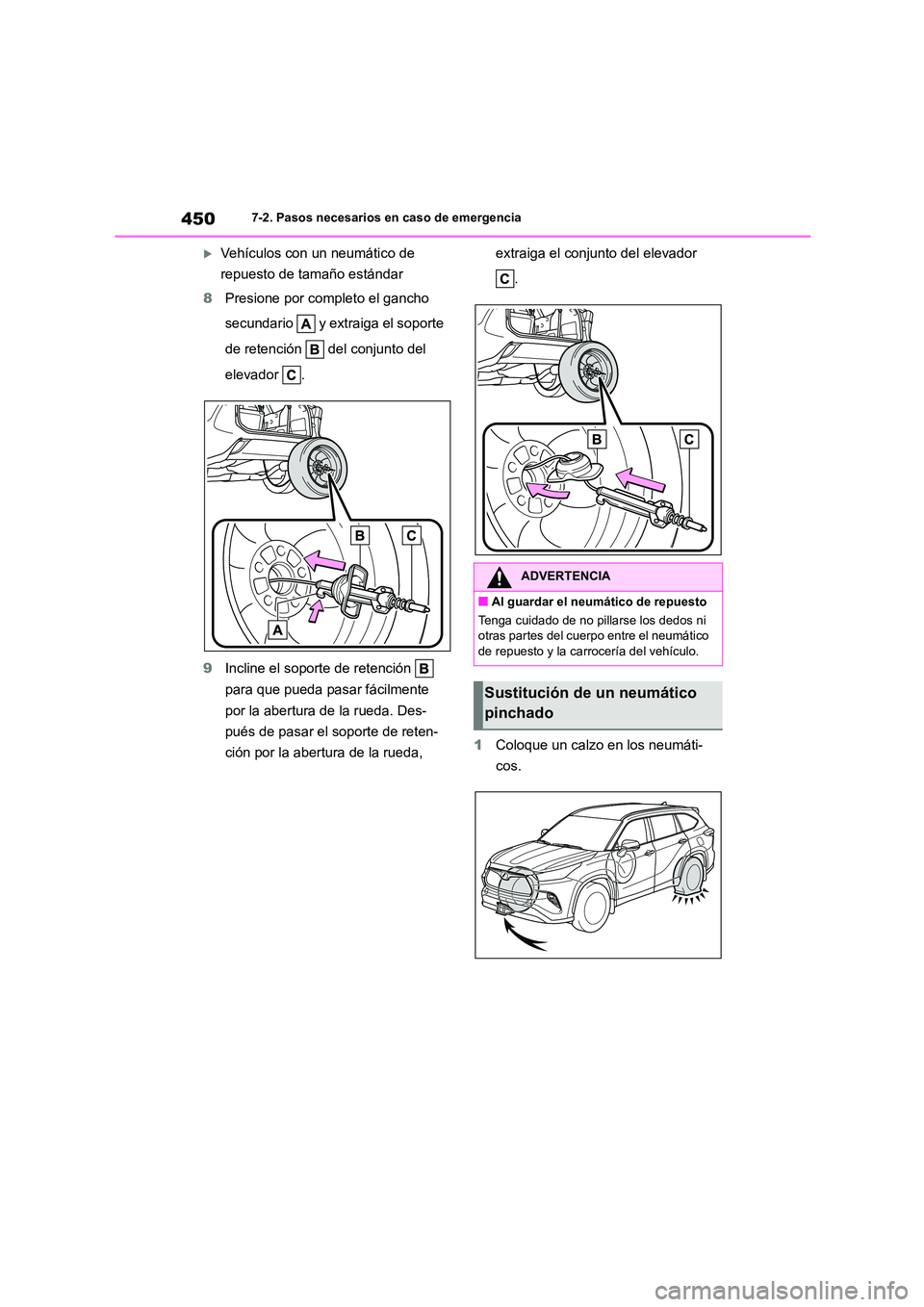 TOYOTA HIGHLANDER 2023  Manual del propietario (in Spanish) 4507-2. Pasos necesarios en caso de emergencia
Vehículos con un neumático de  
repuesto de tamaño estándar 
8 Presione por completo el gancho  
secundario   y extraiga el soporte  
de retenció