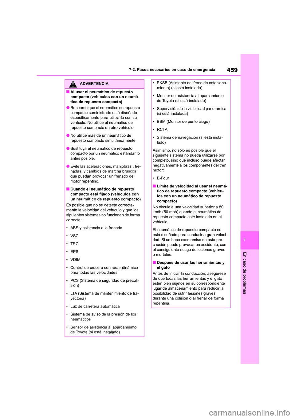 TOYOTA HIGHLANDER 2023  Manual del propietario (in Spanish) 459
7 
7-2. Pasos necesarios en caso de emergencia
En caso de problemas
ADVERTENCIA
■Al usar el neumático de repuesto  
compacto (vehículos con un neumá-
tico de repuesto compacto)
●Recuerde qu