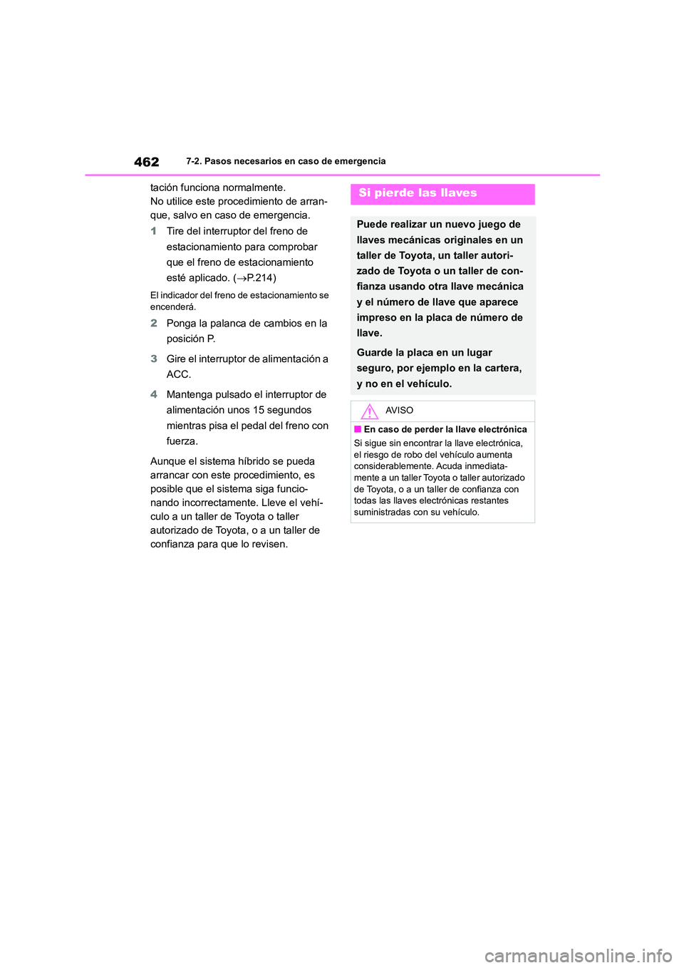 TOYOTA HIGHLANDER 2023  Manual del propietario (in Spanish) 4627-2. Pasos necesarios en caso de emergencia
tación funciona normalmente. 
No utilice este procedimiento de arran-
que, salvo en caso de emergencia. 
1 Tire del interruptor del freno de  
estaciona