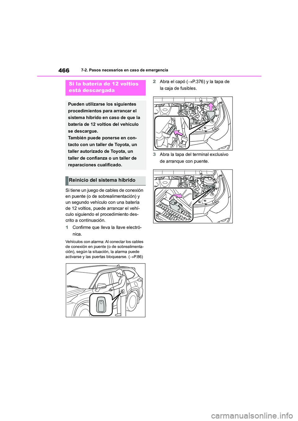 TOYOTA HIGHLANDER 2023  Manual del propietario (in Spanish) 4667-2. Pasos necesarios en caso de emergencia
Si tiene un juego de cables de conexión  
en puente (o de sobrealimentación) y 
un segundo vehículo con una batería 
de 12 voltios, puede arrancar el
