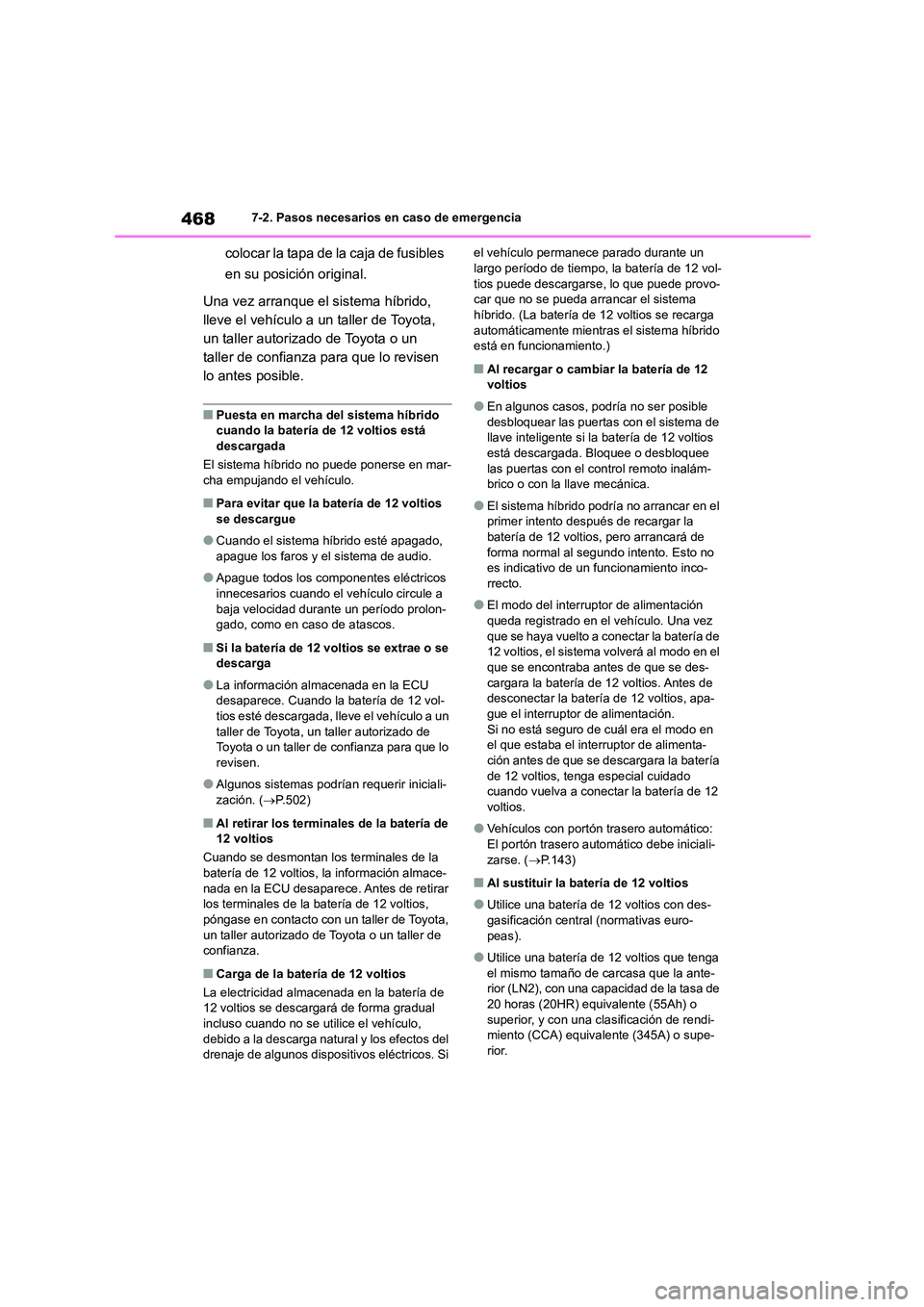 TOYOTA HIGHLANDER 2023  Manual del propietario (in Spanish) 4687-2. Pasos necesarios en caso de emergencia
colocar la tapa de la caja de fusibles  
en su posición original. 
Una vez arranque el sistema híbrido,  
lleve el vehículo a un taller de Toyota, 
un