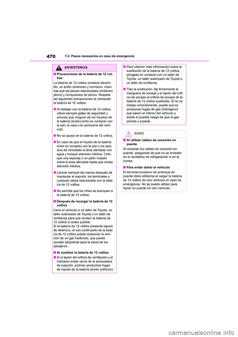 TOYOTA HIGHLANDER 2023  Manual del propietario (in Spanish) 4707-2. Pasos necesarios en caso de emergencia
ADVERTENCIA
■Precauciones de la batería de 12 vol- 
tios 
La batería de 12 voltios contiene electró- 
lito, un ácido venenoso  y corrosivo, mien- t