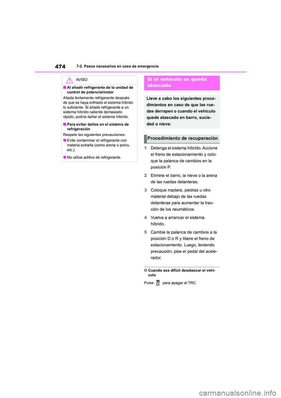 TOYOTA HIGHLANDER 2023  Manual del propietario (in Spanish) 4747-2. Pasos necesarios en caso de emergencia
1Detenga el sistema híbrido. Accione  
el freno de estacionamiento y colo-
que la palanca de cambios en la 
posición P. 
2 Elimine el barro, la nieve o
