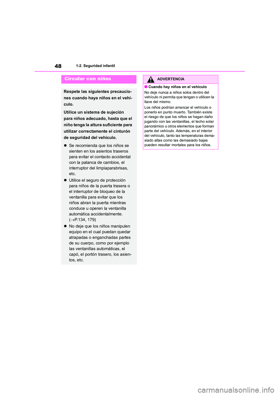 TOYOTA HIGHLANDER 2023 Manual del propietario (in Spanish) 481-2. Seguridad infantil
Circular con niños
Respete las siguientes precaucio-
nes cuando haya niños en el vehí-
culo.
Utilice un sistema de sujeción
para niños adecuado, hasta que el
niño te TOYOTA HIGHLANDER 2023 Manual del propietario (in Spanish) 481-2. Seguridad infantil
Circular con niños
Respete las siguientes precaucio-
nes cuando haya niños en el vehí-
culo.
Utilice un sistema de sujeción
para niños adecuado, hasta que el
niño te
