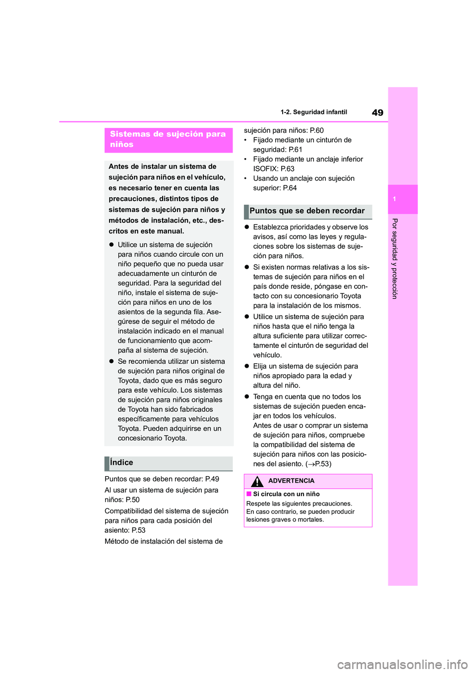 TOYOTA HIGHLANDER 2023 Manual del propietario (in Spanish) 49
1
1-2. Seguridad infantil
Por seguridad y protección
Puntos que se deben recordar: P.49
Al usar un sistema de sujeción para
niños: P.50
Compatibilidad del sistema de sujeción
para niños TOYOTA HIGHLANDER 2023 Manual del propietario (in Spanish) 49
1
1-2. Seguridad infantil
Por seguridad y protección
Puntos que se deben recordar: P.49
Al usar un sistema de sujeción para
niños: P.50
Compatibilidad del sistema de sujeción
para niños