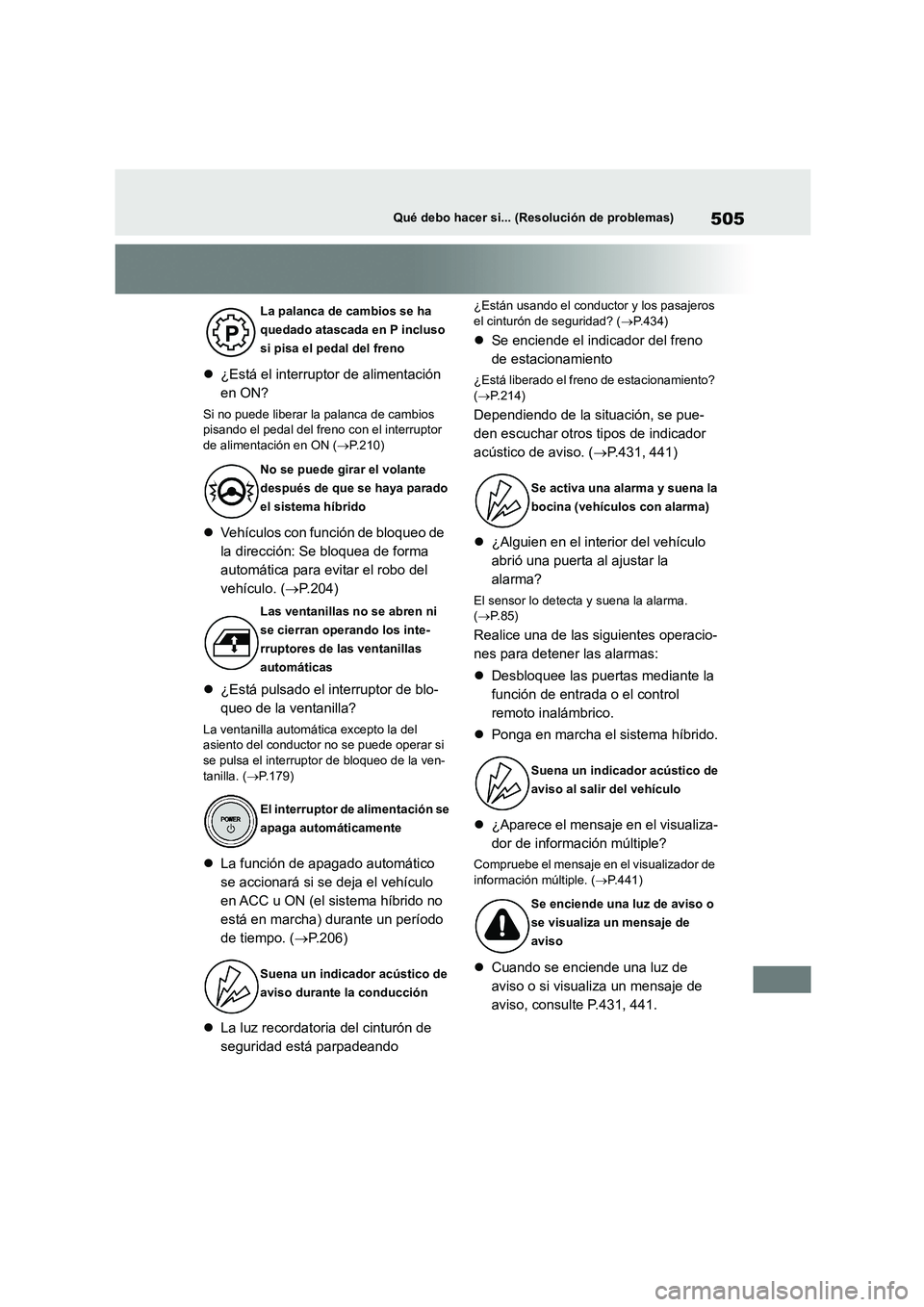TOYOTA HIGHLANDER 2023  Manual del propietario (in Spanish) 505Qué debo hacer si... (Resolución de problemas)
¿Está el interruptor de alimentación  
en ON?
Si no puede liberar la palanca de cambios  
pisando el pedal del freno con el interruptor 
de al