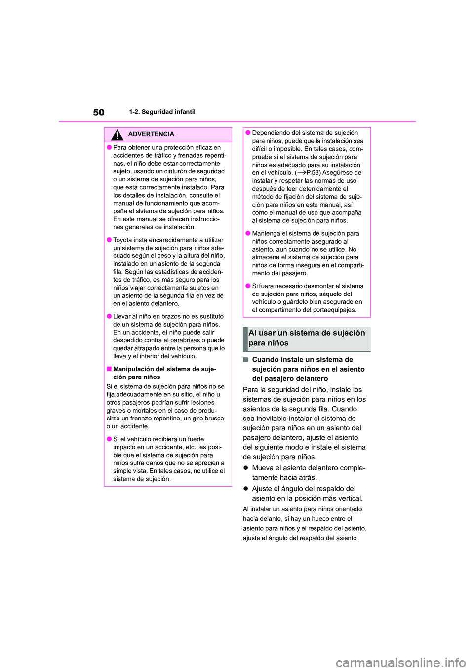 TOYOTA HIGHLANDER 2023 Manual del propietario (in Spanish) 501-2. Seguridad infantil
■Cuando instale un sistema de
sujeción para niños en el asiento
del pasajero delantero
Para la seguridad del niño, instale los
sistemas de sujeción para niños en TOYOTA HIGHLANDER 2023 Manual del propietario (in Spanish) 501-2. Seguridad infantil
■Cuando instale un sistema de
sujeción para niños en el asiento
del pasajero delantero
Para la seguridad del niño, instale los
sistemas de sujeción para niños en