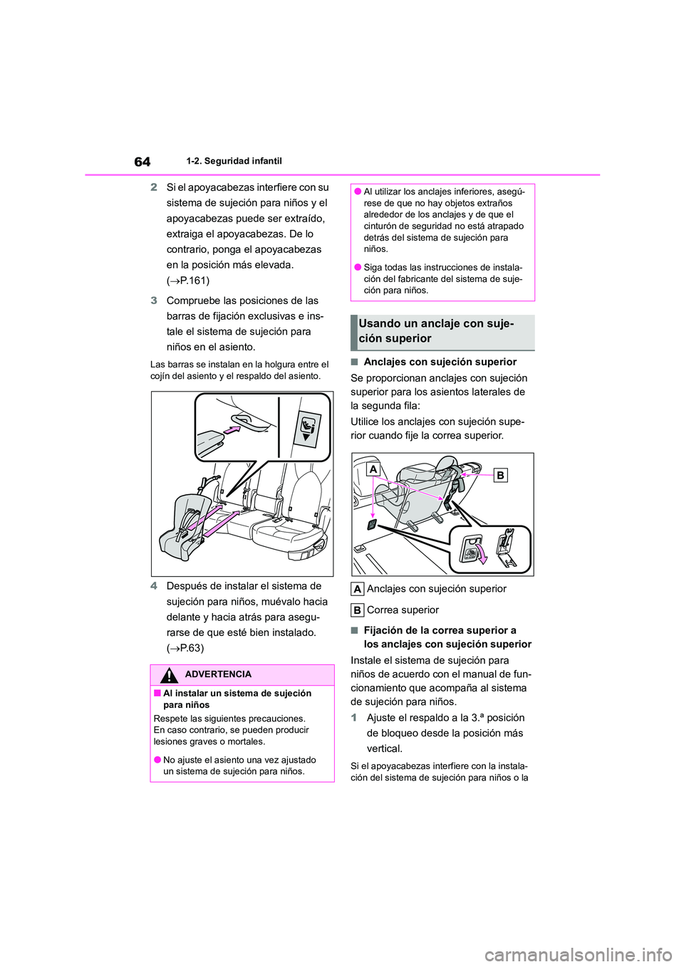TOYOTA HIGHLANDER 2023 Manual del propietario (in Spanish) 641-2. Seguridad infantil
2Si el apoyacabezas interfiere con su
sistema de sujeción para niños y el
apoyacabezas puede ser extraído,
extraiga el apoyacabezas. De lo
contrario, ponga el apoyaca TOYOTA HIGHLANDER 2023 Manual del propietario (in Spanish) 641-2. Seguridad infantil
2Si el apoyacabezas interfiere con su
sistema de sujeción para niños y el
apoyacabezas puede ser extraído,
extraiga el apoyacabezas. De lo
contrario, ponga el apoyaca