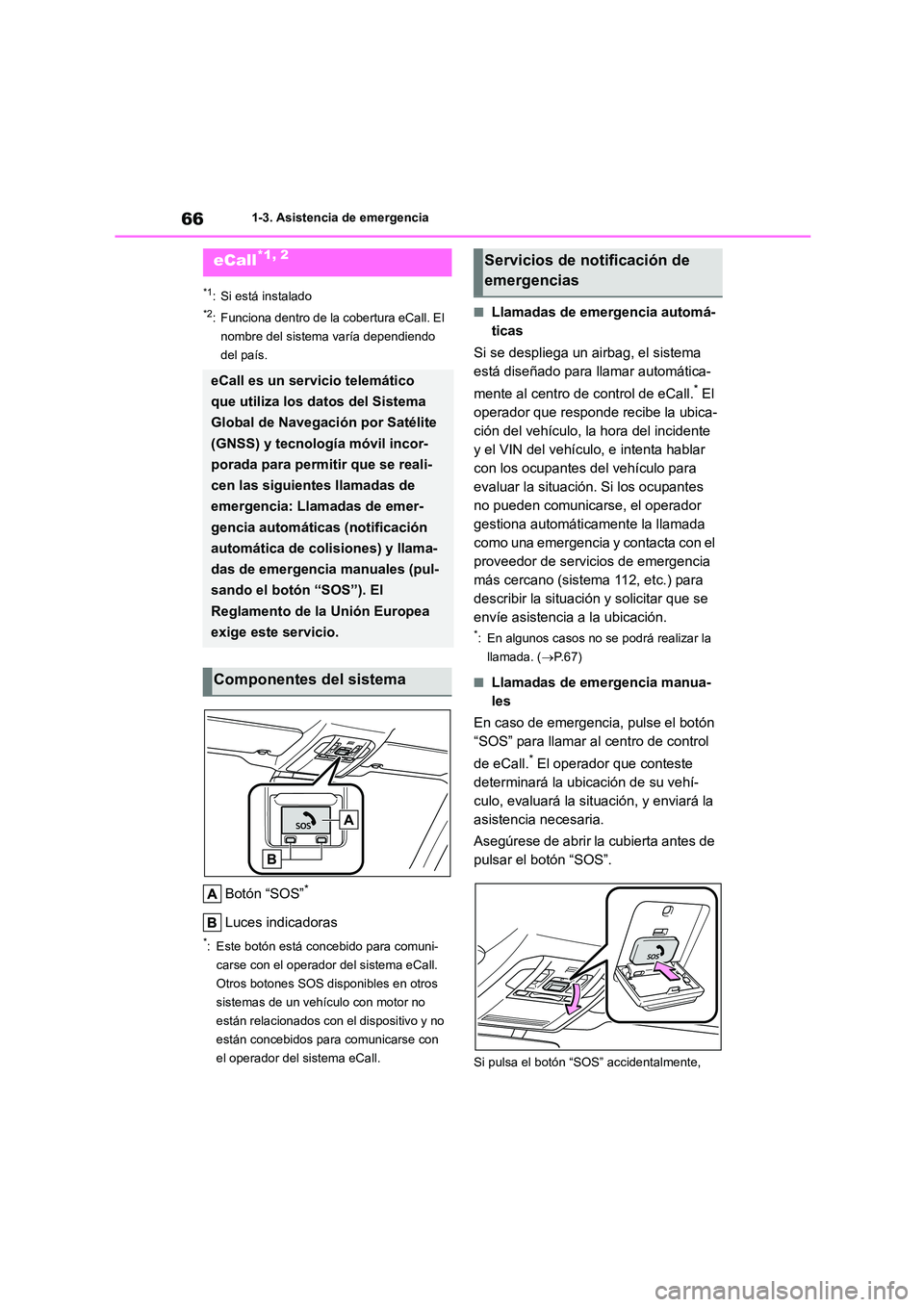 TOYOTA HIGHLANDER 2023 Manual del propietario (in Spanish) 661-3. Asistencia de emergencia
1-3.Asistencia de emergencia
*1: Si está instalado
*2: Funciona dentro de la cobertura eCall. El
nombre del sistema varía dependiendo
del país.
Botón “SOS”*
TOYOTA HIGHLANDER 2023 Manual del propietario (in Spanish) 661-3. Asistencia de emergencia
1-3.Asistencia de emergencia
*1: Si está instalado
*2: Funciona dentro de la cobertura eCall. El
nombre del sistema varía dependiendo
del país.
Botón “SOS”*