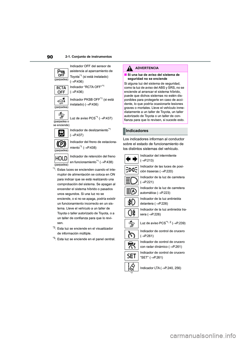 TOYOTA HIGHLANDER 2023 Manual del propietario (in Spanish) 902-1. Conjunto de instrumentos
*1: Estas luces se encienden cuando el inte-
rruptor de alimentación se coloca en ON
para indicar que se está realizando una
comprobación del sistema. Se apagan a TOYOTA HIGHLANDER 2023 Manual del propietario (in Spanish) 902-1. Conjunto de instrumentos
*1: Estas luces se encienden cuando el inte-
rruptor de alimentación se coloca en ON
para indicar que se está realizando una
comprobación del sistema. Se apagan a