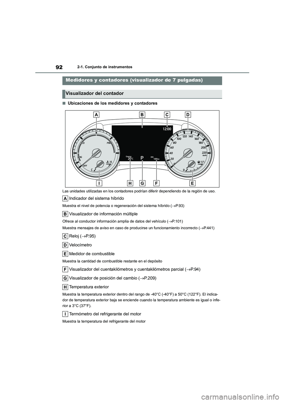 TOYOTA HIGHLANDER 2023 Manual del propietario (in Spanish) 922-1. Conjunto de instrumentos
■Ubicaciones de los medidores y contadores
Las unidades utilizadas en los contadores podrían diferir dependiendo de la región de uso.
Indicador del sistema híbrido TOYOTA HIGHLANDER 2023 Manual del propietario (in Spanish) 922-1. Conjunto de instrumentos
■Ubicaciones de los medidores y contadores
Las unidades utilizadas en los contadores podrían diferir dependiendo de la región de uso.
Indicador del sistema híbrido